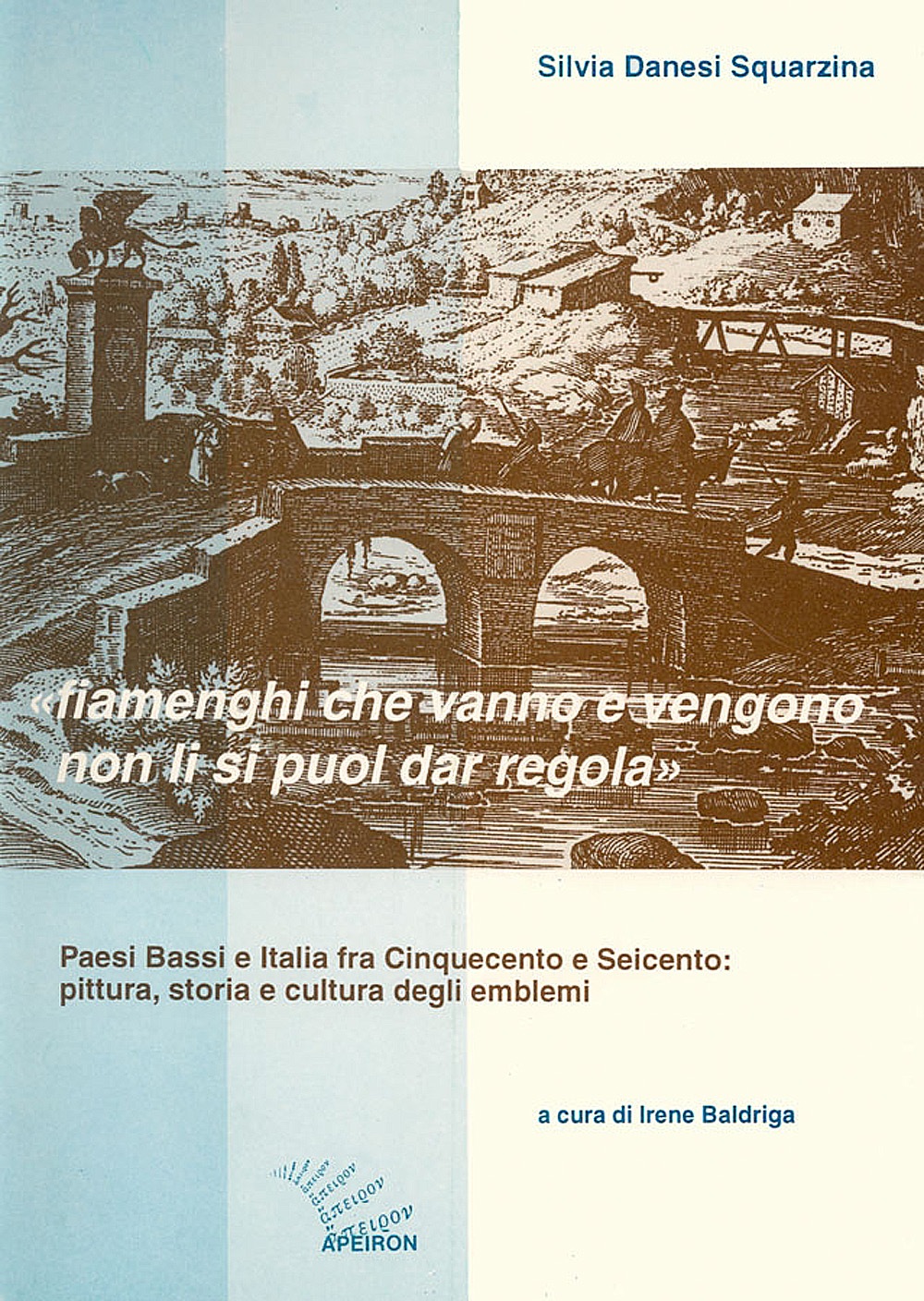 «fiamenghi che vanno e vengono non li si puol dar regola». Paesi Bassi e Italia fra Cinquecento e Seicento: pittura, storia e cultura degli emblemi
