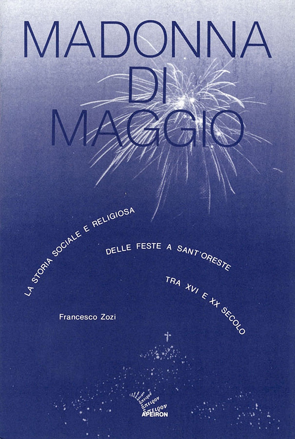 Madonna di Maggio. La storia sociale e religiosa delle feste a Sant’Oreste tra XVI e XX secolo