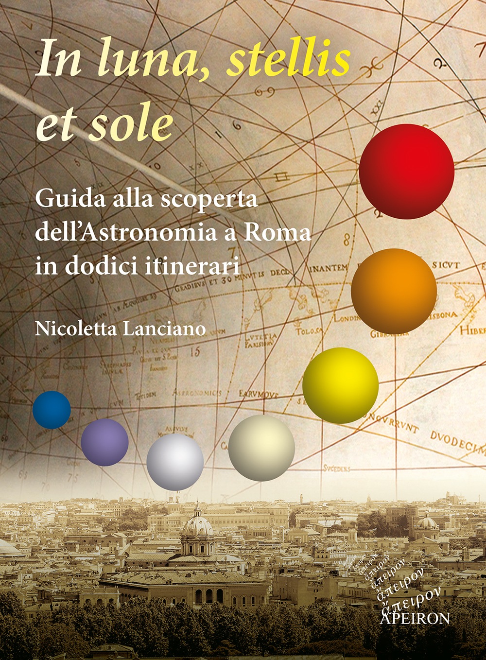 In luna, stellis et sole. Guida alla scoperta dell’Astronomia a Roma in dodici itinerari